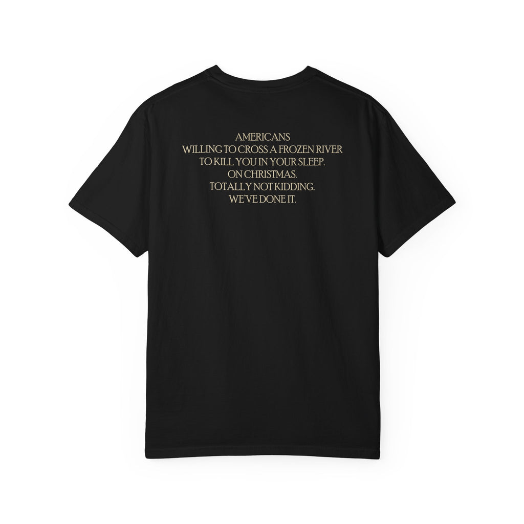 Back of America's First Christmas meme t-shirt with 'AMERICANS Willing to cross a frozen river to kill you in your sleep. On Christmas.' quote in Black